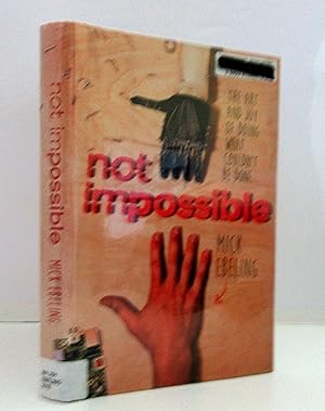 Not Impossible: the Art and Joy of Doing What Couldn't Be Done