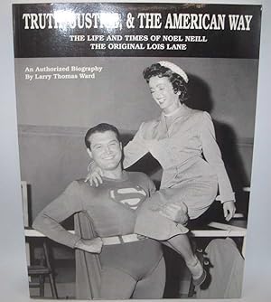 Seller image for Truth, Justice and the American Way: The Life and Times of Noel Neill, the Original Lois Lane for sale by Easy Chair Books