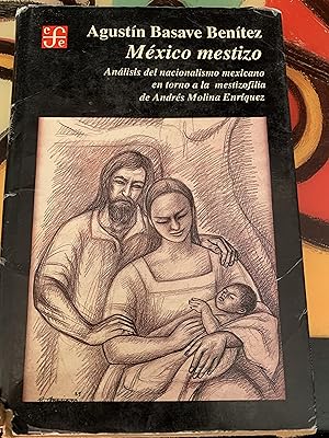 Mexico Mestizo: Analisis del Nacionalismo Mexicano En Torno a la Mestizofilia de Andres Molina En...