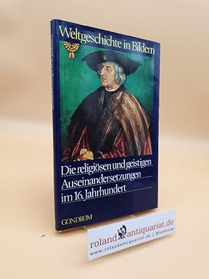 Imagen del vendedor de Die religisen und geistigen Auseinandersetzungen im 16. [sechzehnten] Jahrhundert / [hrsg. unter d. Leitung von Claude Schaeffner. Assistentin: Anke Hrubel. Der Anh. wurde zsgest. von B. Iselin. Kt.: Gilbert Martin. Dt. Bearb.: Franz Beidler] / Weltgeschichte in Bildern ; Bd. 11 a la venta por Roland Antiquariat UG haftungsbeschrnkt