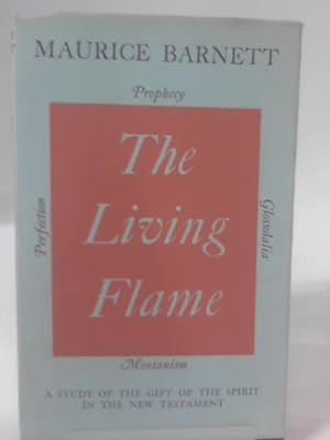 Image du vendeur pour The Living Flame: Being a Study of the Gift of the Spirit in the New Testament; With Special Reference to Prophecy, Glossolalia, Montanism and Perfection mis en vente par World of Rare Books