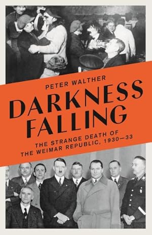 Seller image for Darkness Falling : The Strange Death of the Weimar Republic, 1930-33 for sale by GreatBookPrices