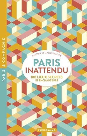 Bild des Verkufers fr Paris inattendu : 100 lieux secrets et enchanteurs zum Verkauf von Chapitre.com : livres et presse ancienne