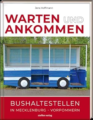 Imagen del vendedor de Warten & Ankommen. Bushaltestellen in Mecklenburg-Vorpommern. a la venta por A43 Kulturgut
