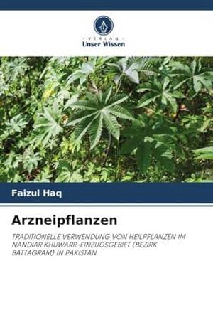 Seller image for Arzneipflanzen : TRADITIONELLE VERWENDUNG VON HEILPFLANZEN IM NANDIAR KHUWARR-EINZUGSGEBIET (BEZIRK BATTAGRAM) IN PAKISTAN for sale by AHA-BUCH GmbH