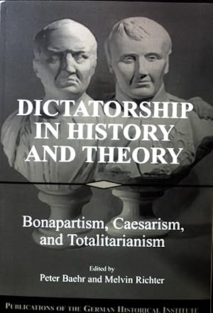 Bild des Verkufers fr Dictatorship in History and Theory: Bonapartism, Caesarism, and Totalitarianism; Publications of the German Historical Institute; zum Verkauf von books4less (Versandantiquariat Petra Gros GmbH & Co. KG)