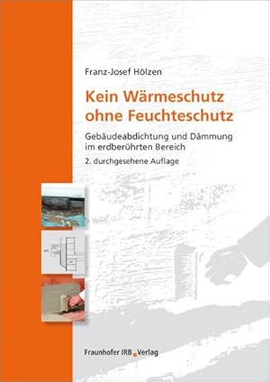 Seller image for Kein Wrmeschutz ohne Feuchteschutz. : Gebudeabdichtung und Dmmung im erdberhrten Bereich. for sale by AHA-BUCH GmbH