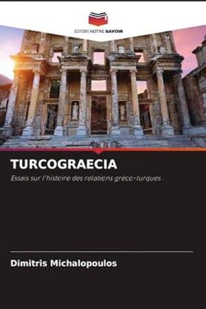 Imagen del vendedor de TURCOGRAECIA : Essais sur l'histoire des relations grco-turques a la venta por AHA-BUCH GmbH