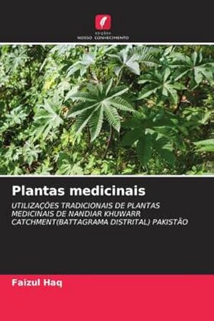 Seller image for Plantas medicinais : UTILIZAES TRADICIONAIS DE PLANTAS MEDICINAIS DE NANDIAR KHUWARR CATCHMENT(BATTAGRAMA DISTRITAL) PAKISTO for sale by AHA-BUCH GmbH