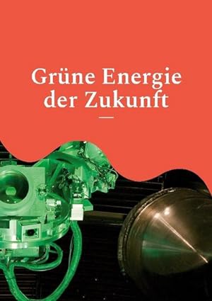 Bild des Verkufers fr Grne Energie der Zukunft : Wasserstoff, Solarzellen und Kernfusion - Pressemeldungen zum Stand der Forschung zum Verkauf von AHA-BUCH GmbH