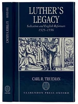 Seller image for Luther's Legacy: Salvation and English Reformers, 1525-1556 for sale by Yesterday's Muse, ABAA, ILAB, IOBA