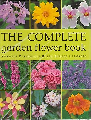 The Complete Garden Flower Book: Annuals, Perennials, bulbs, Shrubs, Climbers