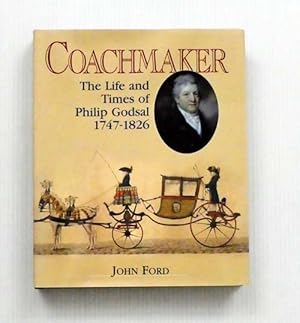 Coachmaker. The Life and Times of Philip Godsal 1747-1826