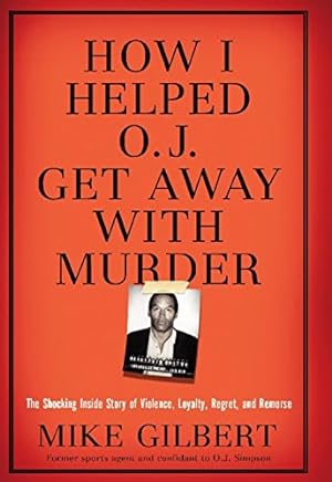 Seller image for How I Helped O.J. Get Away With Murder: The Shocking Inside Story of Violence, Loyalty, Regret, and Remorse for sale by Pieuler Store