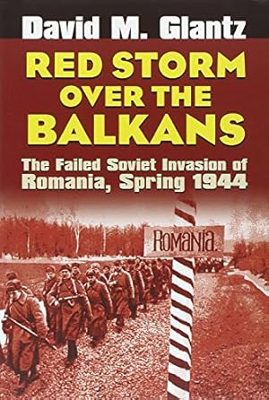 Seller image for Red Storm Over the Balkans: The Failed Soviet Invasion of Romania, Spring 1944 for sale by Pieuler Store