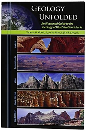 Immagine del venditore per Geology Unfolded An Illustrated Guide to the Geology of Utah's National Parks venduto da Pieuler Store