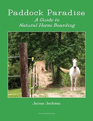 Immagine del venditore per Paddock Paradise : A Guide to Natural Horse Boarding venduto da Pieuler Store