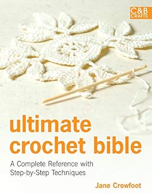 Imagen del vendedor de Ultimate Crochet Bible: A Complete Reference with Step-by-Step Techniques (C&B Crafts Bible Series) a la venta por Pieuler Store