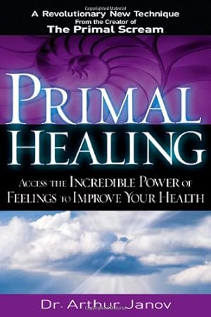 Seller image for Primal Healing: Access the Incredible Power of Feelings to Improve Your Health for sale by Pieuler Store