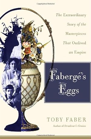 Immagine del venditore per Faberge's Eggs: The Extraordinary Story of the Masterpieces That Outlived an Empire venduto da Pieuler Store