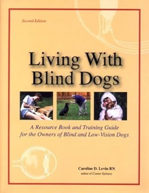 Immagine del venditore per Living With Blind Dogs: A Resource Book and Training Guide for the Owners of Blind and Low-Vision Dogs, Second Edition venduto da Pieuler Store
