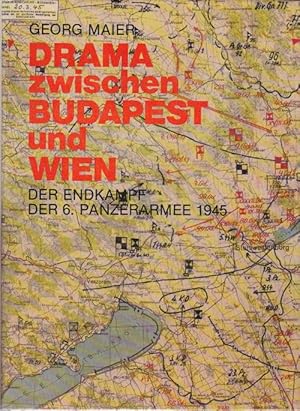 Drama zwischen Budapest und Wien. Der Endkampf der 6. Panzerarmee 1945.