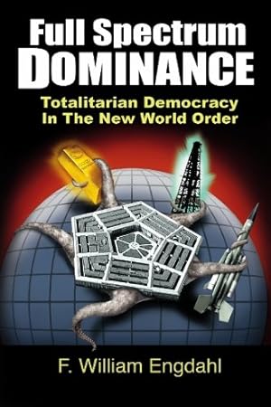 Bild des Verkufers fr Full Spectrum Dominance: Totalitarian Democracy in the New World Order zum Verkauf von Pieuler Store