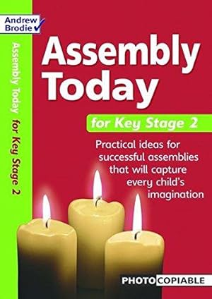 Seller image for Assembly Today Key Stage 2: Practical Ideas for Successful Assemblies That Will Capture Every Child's Imagination (Assembly Today) for sale by WeBuyBooks