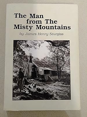 Image du vendeur pour The Man from The Misty Mountains: Memoirs and Poems of James Henry Sturgiss 1890-1983 mis en vente par Rons Bookshop (Canberra, Australia)