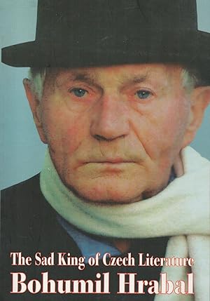 The Sad King of Czech Literature Bohumil Hrabal : His Life and Work