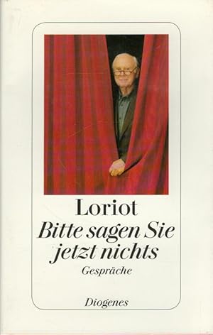 Bitte sagen Sie jetzt nichts : Gespräche. Loriot. Ausgew. von Daniel Keel und Daniel Kampa