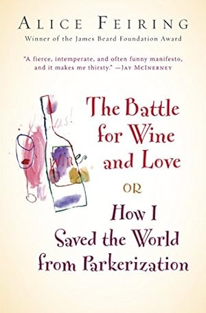 Imagen del vendedor de Battle for Wine and Love: or How I Saved the World from Parkerization a la venta por Pieuler Store