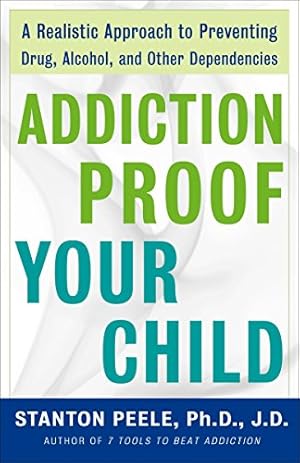 Bild des Verkufers fr Addiction Proof Your Child: A Realistic Approach to Preventing Drug, Alcohol, and Other Dependencies zum Verkauf von Pieuler Store