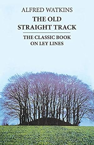 Imagen del vendedor de The Old Straight Track : The Classic Book on Ley Lines a la venta por Pieuler Store