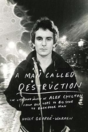 Seller image for A Man Called Destruction: The Life and Music of Alex Chilton, from Box Tops to Big Star to Backdoor Man for sale by Pieuler Store