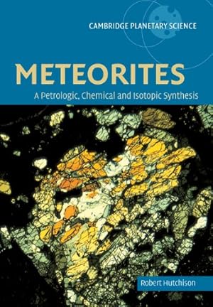 Immagine del venditore per Meteorites: A Petrologic, Chemical and Isotopic Synthesis (Cambridge Planetary Science, Series Number 2) venduto da Pieuler Store