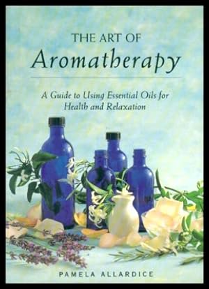 Imagen del vendedor de THE ART OF AROMATHERAPY - A Guide to Using Essential Oils for Health and Relaxation a la venta por W. Fraser Sandercombe