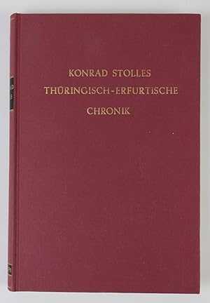 Konrad Stolles Thüringisch-Erfurtische Chronik. Aus der Urschrift herausgegeben von Ludwig Friedr...