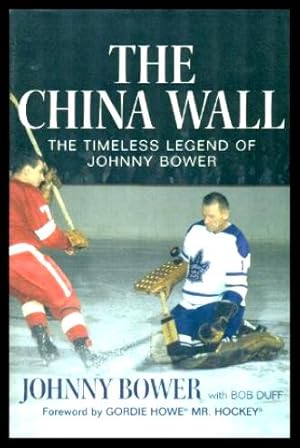 Immagine del venditore per THE CHINA WALL - The Timeless Legend of Johnny Bower venduto da W. Fraser Sandercombe