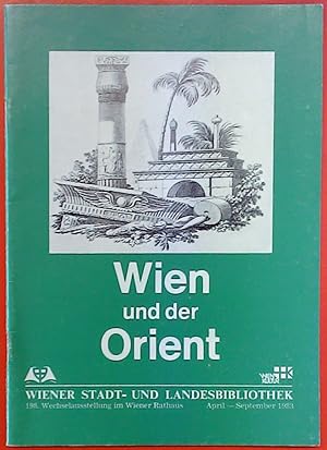 Bild des Verkufers fr Wien und der Orient : April - September 1983. Wechselausstellung der Wiener Stadt- und Landesbibliothek 198 zum Verkauf von biblion2