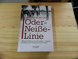 Bild des Verkufers fr Die Geschichte der Oder-Neie-Linie : "Westverschiebung" und "Umsiedlung" - Kriegsziel der Alliierten oder Postulat polnischer Politik?. zum Verkauf von Versandantiquariat Schfer