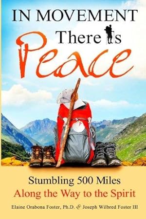 Image du vendeur pour In Movement There Is Peace: Stumbling 500 Miles Along the Way to the Spirit mis en vente par WeBuyBooks
