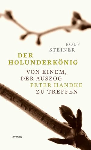 Der Holunderkönig Von einem, der auszog Peter Handke zu treffen