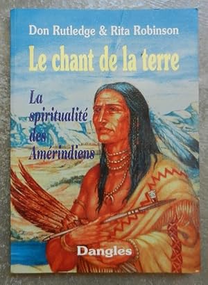 Imagen del vendedor de Le chant de la terre. La spiritualit des Amrindiens. a la venta por Librairie les mains dans les poches