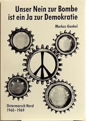 Unser Nein zur Bombe ist ein Ja zur Demokratie; Ostermarsch Nord 1960 - 1969