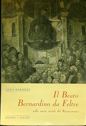 Seller image for Il beato Bernardino da Feltre nella storia sociale del Rinascimento for sale by Librodifaccia