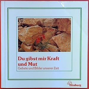 Seller image for Du gibst mir Kraft und Mut. Gebete und Bilder unserer Zeit for sale by biblion2