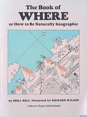Imagen del vendedor de The Book of Where: Or, How to Be Naturally Geographic a la venta por Klondyke