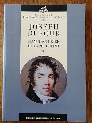 Joseph Dufour manufacturier de papier peint 2010 - JACQUE Bernard et PASTIAUX THIRIAT Georgette -...