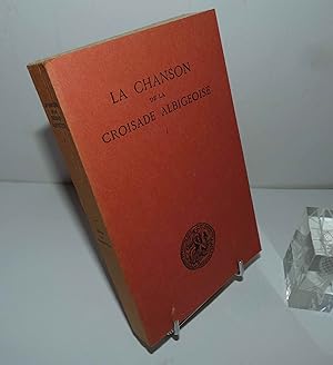 La Chanson de la croisade albigeoise [Guillaume de Tudèle et le continuateur anonyme] ; éditée et...